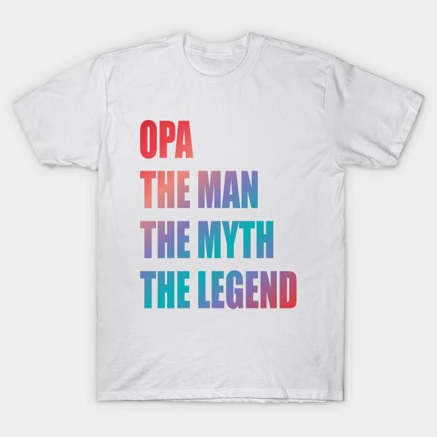 Opa the man the myth the legend T-Shirt by Lekrock Shop